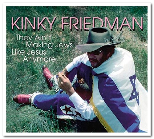 Kinky Friedman - They Ain't Making Jews Like Jesus Anymore (2005)