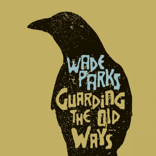 Wade Parks - Guarding the Old Ways (2019)