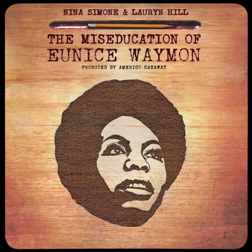 Amerigo Gazaway - Nina Simone & Lauryn Hill - The Miseducation of Eunice Waymon (2018)