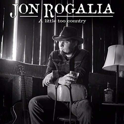 Jon Rogalia - A Little Too Country (2019)