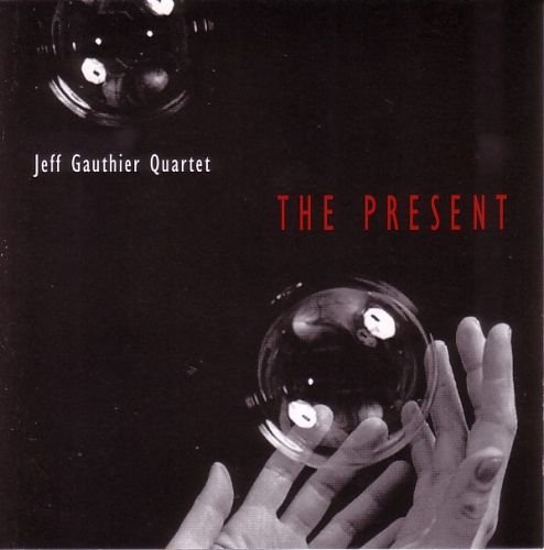Jeff Gauthier Quartet - The Present (1997)