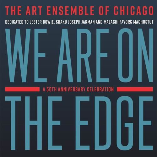 The Art Ensemble of Chicago - We Are on the Edge(A 50th Anniversary Celebration) (2019)