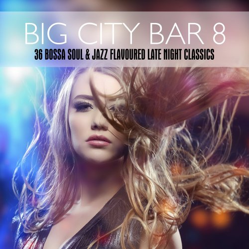 VA - Big City Bar 8: 36 Bossa Soul & Jazz Flavoured Late Night Classics (2016)