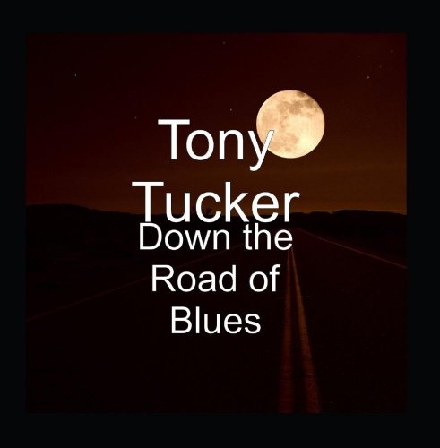 Tony Tucker - Down The Road Of Blues (2018)