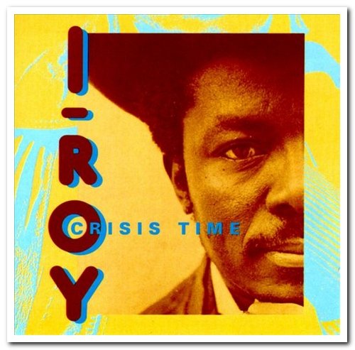 I-Roy - Crisis Time (1976) [Reissue 1997]