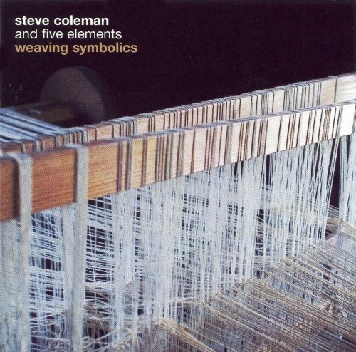 Steve Coleman and Five Elements - Weaving Symbolics (2006)