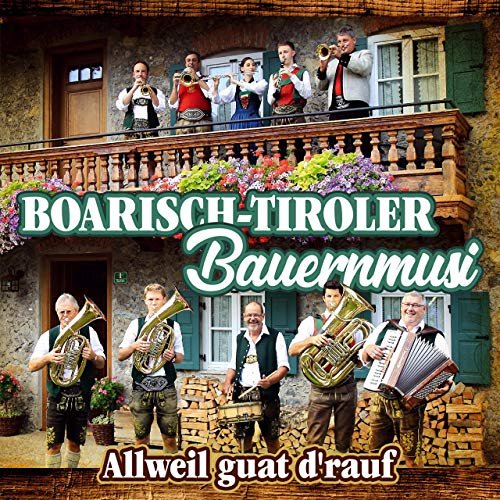 Boarisch-Tiroler Bauernmusi - Allweil guat d’rauf (2020)