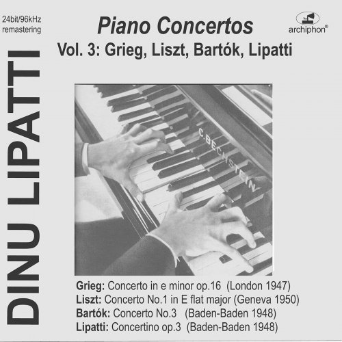 Dinu Lipatti - Dinu Lipatti Plays Piano Concertos, Vol. 3: Grieg, Liszt, Bartók &, Lipatti (Live) (2020)