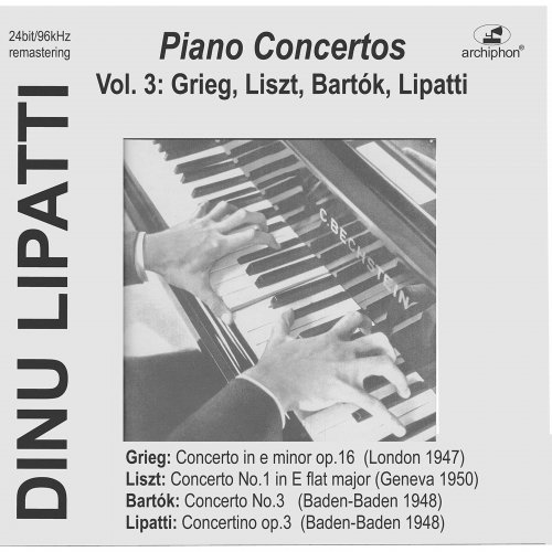 Dinu Lipatti - Dinu Lipatti Plays Piano Concertos, Vol. 3: Grieg, Liszt, Bartók &, Lipatti (Live) (2020) [Hi-Res]