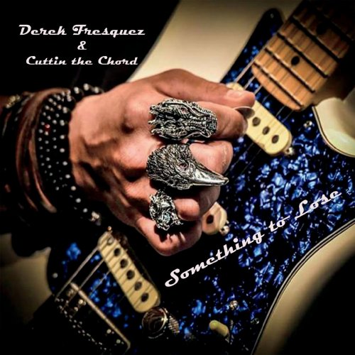 Derek Fresquez and Cuttin the Chord - Something to Lose (2020)