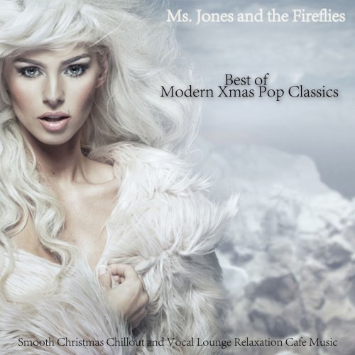 Ms. Jones and the Fireflies - Best of Modern Xmas Pop Classics (Smooth Christmas Chillout and Vocal Lounge Relaxation Cafe Music) (2015)