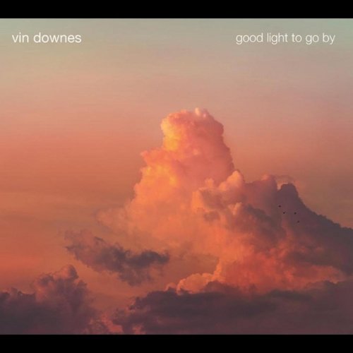Vin Downes - Good Light to Go By (2020)
