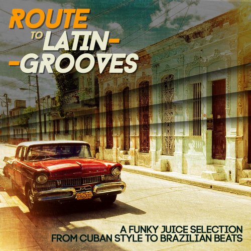 Route to Latin-Grooves (A Funky Juice Selection from Cuban Style to Brazilian Beats) (2015)