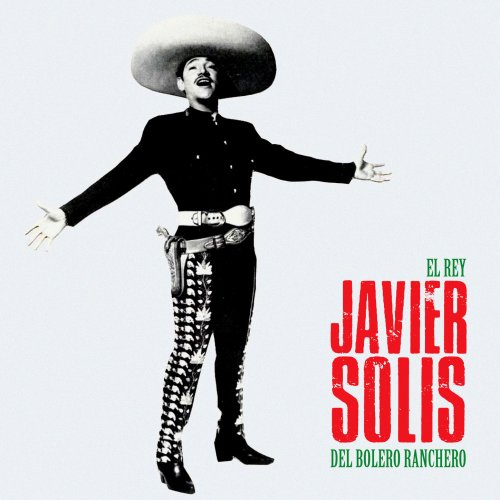 Javier Solis - El Rey del Bolero Ranchero (Remastered) (2019)