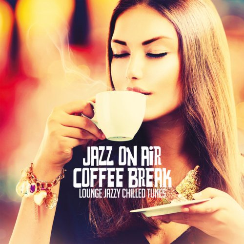 VA - Jazz On Air Coffee Break (Lounge Jazzy Chilled Tunes) (2020) FLAC