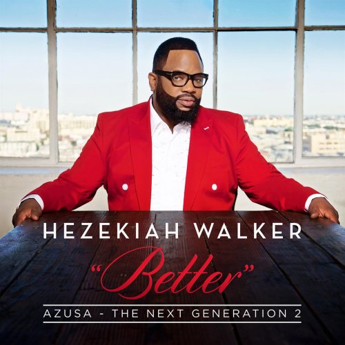 Hezekiah Walker - Azusa The Next Generation 2 - Better (2016)