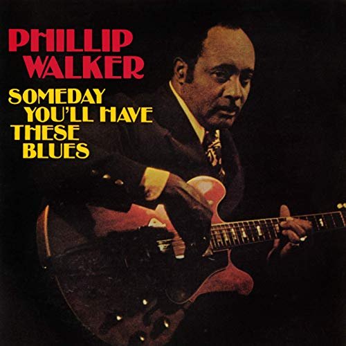 Phillip Walker - Someday You'll Have These Blues (1977/2020)