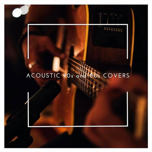 VA - Acoustic 90s and 00s Covers (2019)