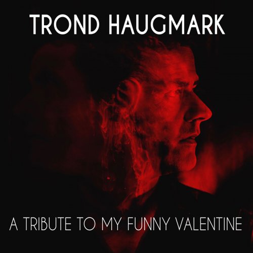 Trond Haugmark - A Tribute to My Funny Valentine (2020)