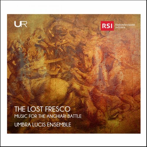 Umbra Lucis Ensemble - The Lost Fresco: Music for the Anghiari Battle (2020)