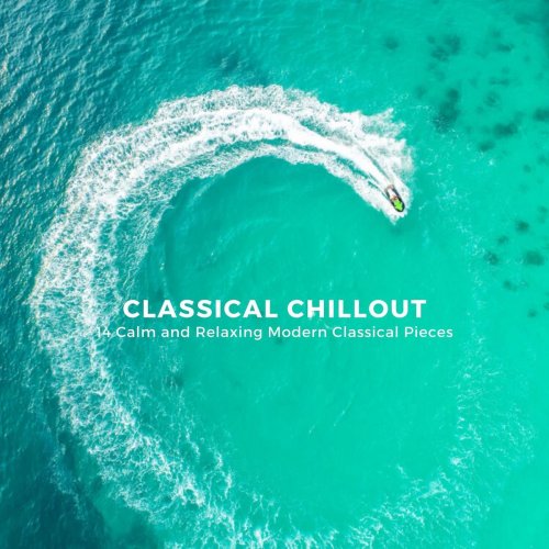 Chris Snelling - Classical Chillout: 14 Calm and Relaxing Modern Classical Pieces (2020)