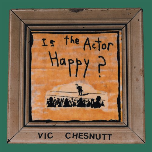 Vic Chesnutt - Is the Actor Happy? (1995/2017)