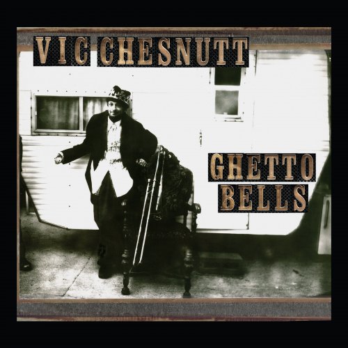 Vic Chesnutt - Ghetto Bells (2005/2017) [Hi-Res]