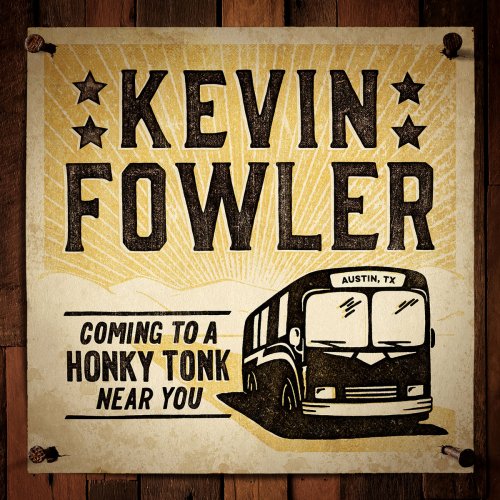 Kevin Fowler - Coming to a Honky Tonk Near You (2016) FLAC