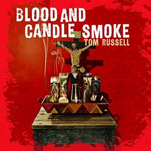 Tom Russell - Blood And Candle Smoke (2009/2020)