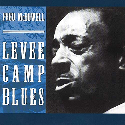 Fred McDowell - Levee Camp Blues (1980/2020)