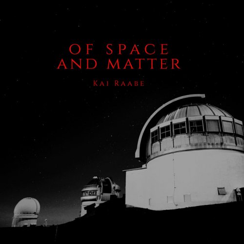 Kai Raabe - Of Space and Matter (2020)