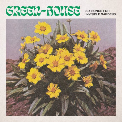 Green-House - Six Songs for Invisible Gardens (2020)