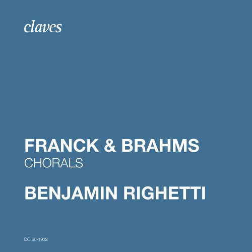 Benjamin Righetti - Franck & Brahms: Chorals (2019) [Hi-Res]