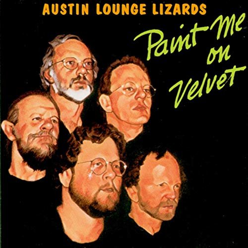 Austin Lounge Lizards - Paint Me on Velvet (1993)