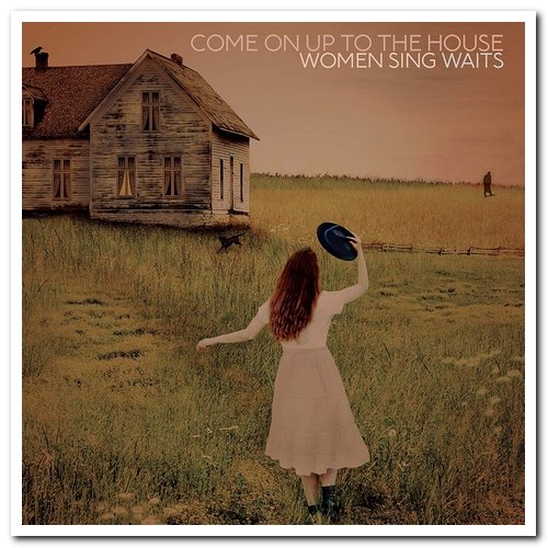 VA - Come On Up To The House: Women Sing Waits (2019) [CD Rip]