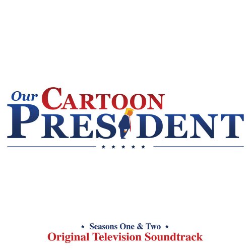 Our Cartoon President Cast - Our Cartoon President: Seasons 1 & 2 (Original Television Soundtrack) (2020) [Hi-Res]