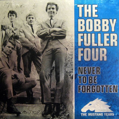 The Bobby Fuller Four - Never To Be Forgotten - The Mustang Years (1997)