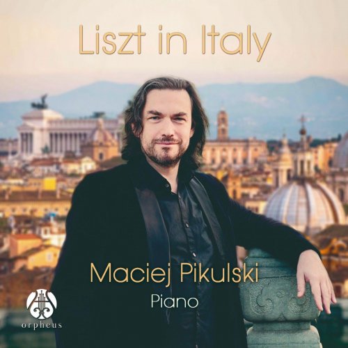 Maciej Pikulski - Liszt in Italy (2020) [Hi-Res]