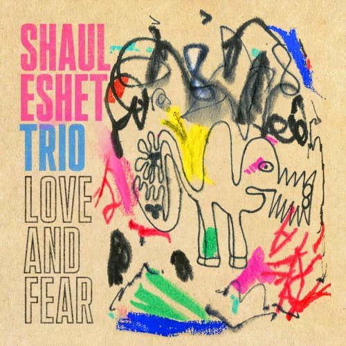 Shaul Eshet - Shaul Eshet Trio: Love and Fear (2020)