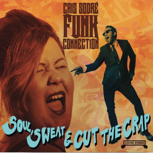 Cais Sodre Funk Connection - Soul, Sweat & Cut the Crap (2016)