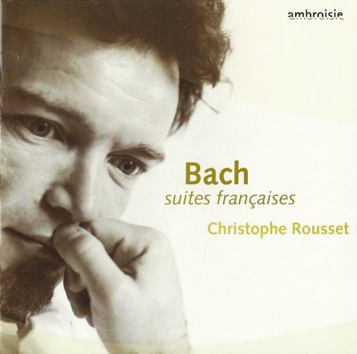Christophe Rousset - J.S. Bach: French Suites (2005)