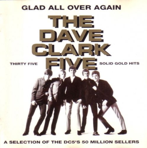 The Dave Clark Five ‎– Glad All Over Again (Thirty Five Solid Gold Hits - A Selection Of The DC5's 50 Million Sellers) (Remastered) (1993)