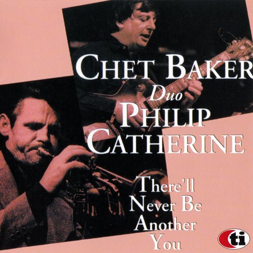 Chet Baker & Philip Catherine - There'll Never Be Another You  (1985) FLAC