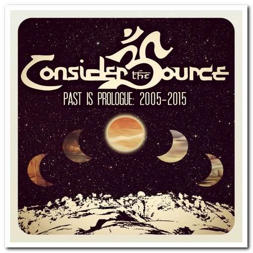 Consider the Source - Past is Prologue: 2005​-​2015 (2017)