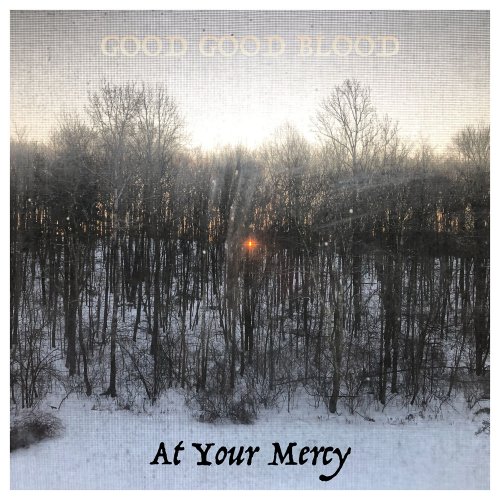 Good Good Blood - At Your Mercy (2020) [Hi-Res]