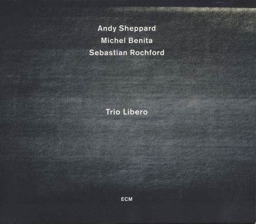 Andy Sheppard, Michel Benita, Sebastian Rochford - Trio Libero (2012) CD Rip