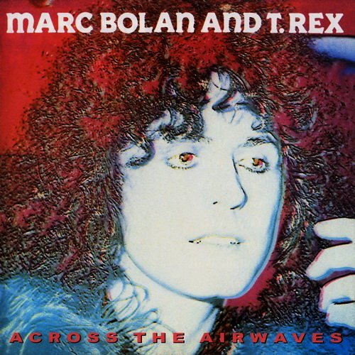 Marc Bolan And T.Rex - Across The Airwaves (1998)