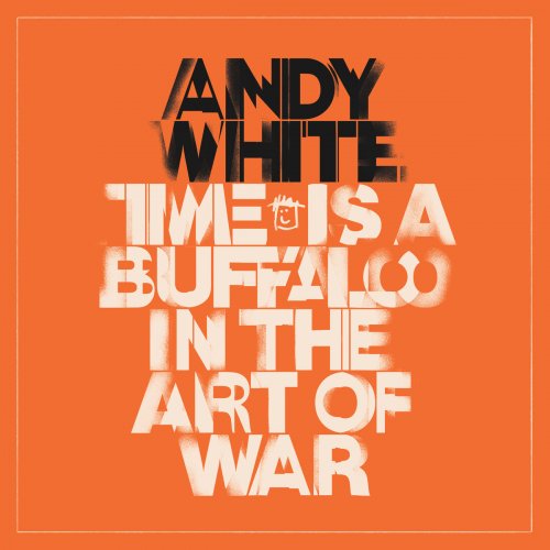 Andy White - Time Is A Buffalo In The Art Of War (2019)