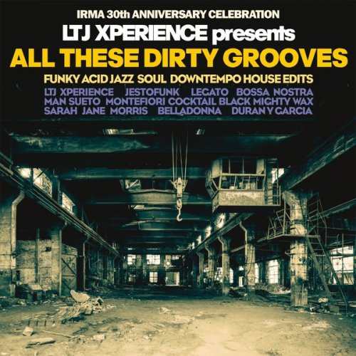 VA - LTJ Xperience Presents All These Dirty Grooves (2018)