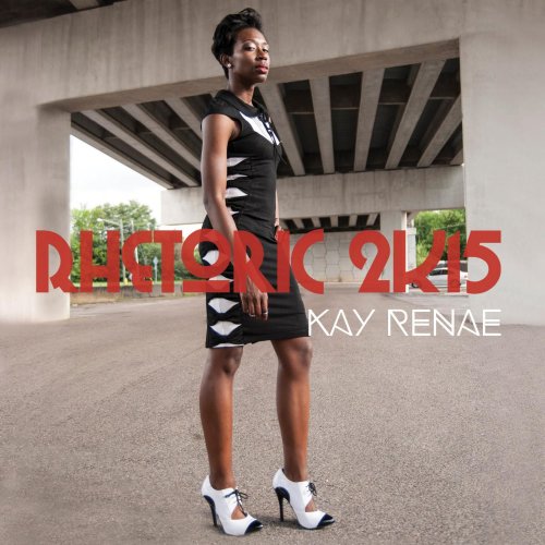 Kay Renae - Rhetoric 2k15 (2015)